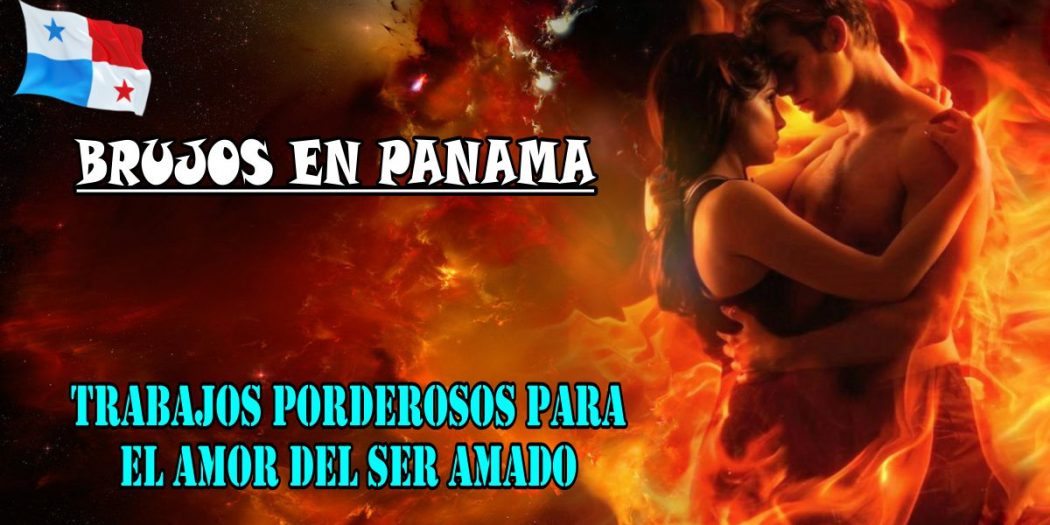 Brujos en panama, brujos, amarres de amor en panama