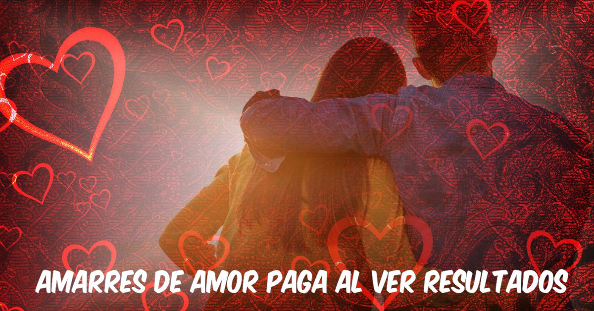 Amarres De Amor Pago Al Resultado