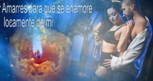 amarres para que se enamore locamente de mi